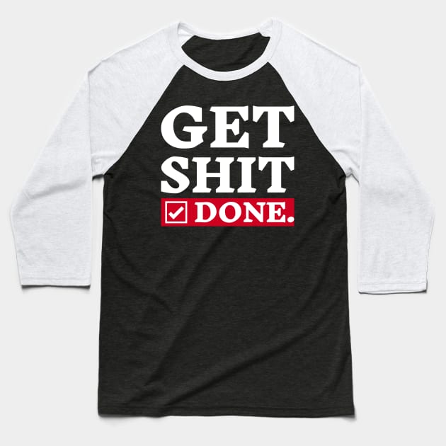 Get Shit Done - Motivational Quote Design Baseball T-Shirt by Inkonic lines